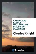 Capital and Labour; Including the Results of Machinery af Charles Knight