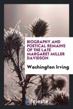 Biography and Poetical Remains of the Late Margaret Miller Davidson af Washington Irving