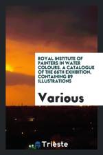 Royal Institute of Painters in Water Colours. a Catalogue of the 66th Exhibition, Containing 89 Illustrations af Various