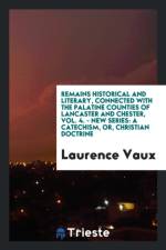 Remains Historical and Literary, Connected with the Palatine Counties of Lancaster and Chester, Vol. 4. - New Series af Laurence Vaux