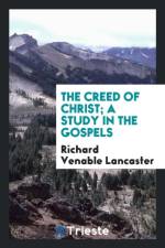 Creed of Christ; A Study in the Gospels af Richard Venable Lancaster