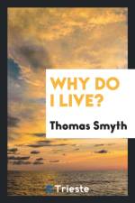 Why Do I Live? af Thomas Smyth