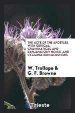Acts of the Apostles, with Critical, Grammatical and Explanatory Notes, and Examination Questions af G F Browne