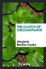 Clutch of Circumstance af Marjorie Benton Cooke