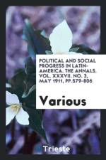 Political and Social Progress in Latin-America. the Annals. Vol. XXXVII. No. 3, May 1911, Pp.579-806 af Various