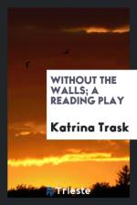 Without the Walls; A Reading Play af Katrina Trask