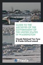 Guide to the Archives of the Government of the United States in Washington af Claude Halstead van Tyne