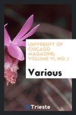 University of Chicago Magazine; Volume VI, No. I af Various