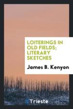 Loiterings in Old Fields; Literary Sketches af James B Kenyon