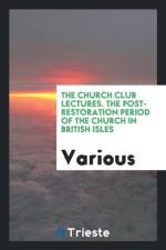 Church Club Lectures. the Post-Restoration Period of the Church in British Isles af Various