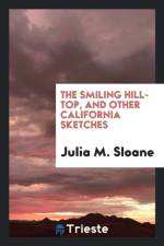 Smiling Hill-Top and Other California Sketches af Julia M Sloane