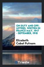 On Duty and Off; Letters. Written in France May, 1917 - September, 1918 af Elizabeth Cabot Putnam
