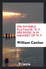 Invisible Playmate, W.V. Her Book, & in Memory of W.V af William Canton