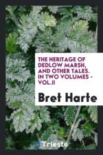 Heritage of Dedlow Marsh, and Other Tales. in Two Volumes - Vol.II af Bret Harte