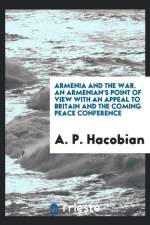 Armenia and the War; An Armenian's Point of View with an Appeal to Britain and the Coming Peace Conference af A P Hacobian