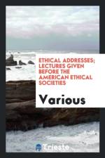 Ethical Addresses; Lectures Given Before the American Ethical Societies af Various