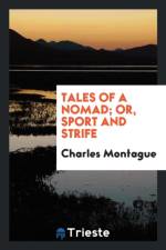 Tales of a Nomad; Or, Sport and Strife af Charles Montague