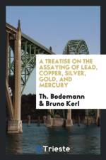 Treatise on the Assaying of Lead, Copper, Silver, Gold, and Mercury af Bruno Kerl