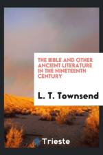 Bible and Other Ancient Literature in the Nineteenth Century af L T Townsend