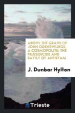 Above the Grave of John Odenswurge, a Cosmopolite; The Pr sidicide and Battle of Antietam af J Dunbar Hylton