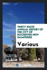 Thirty-Eigth Annual Report of the City of Rochester New Hampshire af Various