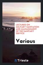 Lectures on Military Sanitation and Management of the Sanitary Service af Various