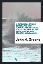 Catechism of Irish Geography and Topography af John H Greene