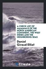 Check List of Mammals of the North American Continent, the West Indies and the Neighboring Seas af Daniel Giraud Elliot