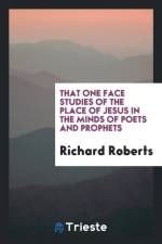 That One Face Studies of the Place of Jesus in the Minds of Poets and Prophets af Richard (Stanford University California) Roberts