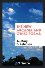 New Arcadia and Other Poems af A Mary F Robinson