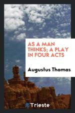 As a Man Thinks; A Play in Four Acts af Augustus Thomas