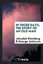 In Those Days; The Story of an Old Man af Jehudah Steinberg