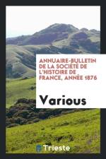 Annuaire-Bulletin de la Soci t de l'Histoire de France, Ann e 1876 af Various