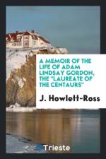 Memoir of the Life of Adam Lindsay Gordon, the Laureate of the Centaurs af J Howlett-Ross
