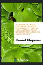 Memoir of Thomas Chittenden, the First Governor of Vermont; With a History of the Constitution During His Administration af Daniel Chipman
