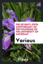 Seventy-Fifth Anniversary of the Founding of the University of Michigan af Various