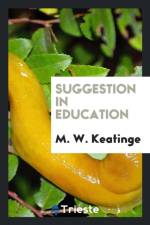 Suggestion in Education af M W Keatinge
