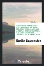 Appletons' New Handy-Volume Seies. an Attic Philosopher in Paris; Or, a Peep at the World from a Garret af Emile Souvestre