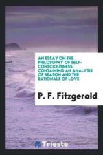 Essay on the Philosophy of Self-Consciousness. Containing an Analysis of Reason and the Rationale of Love af P F Fitzgerald