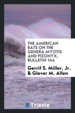 American Bats on the Genera Myotis and Pizonyx, Bulletin 144 af Glover M Allen