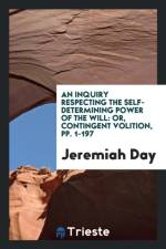Inquiry Respecting the Self-Determining Power of the Will af Jeremiah Day