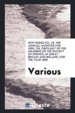 New Series No. 48. the Annual Monitor for 1890, Or, Obituary of the Members of the Society of Friends, in Great Britain and Ireland, for the Year 1889 af Various