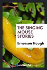 Singing Mouse Stories af Emerson Hough
