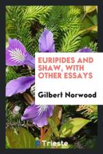Euripides and Shaw, with Other Essays af Gilbert Norwood