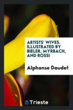 Artists' Wives. Illustrated by Bieler, Myrbach, and Rossi af Alphonse Daudet