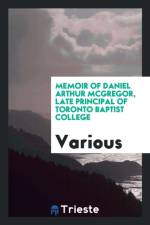 Memoir of Daniel Arthur McGregor, Late Principal of Toronto Baptist College af Various