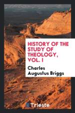 History of the Study of Theology, Vol. I af Charles Augustus Briggs