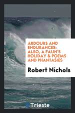 Ardours and Endurances; Also, a Faun's Holiday & Poems and Phantasies af PhD (Stockton University) Nichols