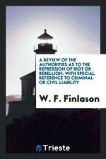 Review of the Authorities as to the Repression of Riot or Rebellion af W F Finlason