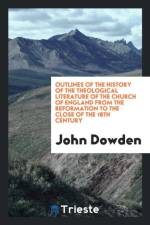 Outlines of the History of the Theological Literature of the Church of England from the Reformation to the Close of the 18th Century af John Dowden